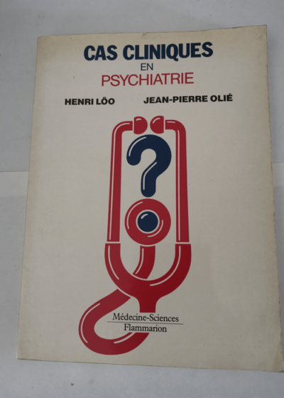 Cas cliniques en psychiatrie - Henri Lôo Jean-Pierre Olié