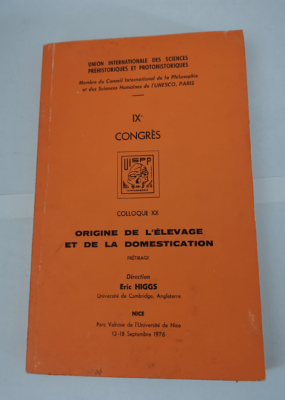 Origine de l'élevage et de la domestication : 14 septembre (Colloque / Union internationale des sciences préhistoriques et protohistoriques... IXe Congrès Nice 13-18 septembre 1976.) - Eric Sidney Higgs Congrès international des sciences préhistoriques et protohistoriques