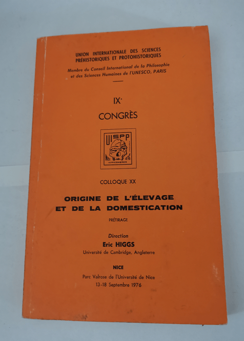 Origine de l’élevage et de la domestication : 14 septembre (Colloque / Union internationale des sciences préhistoriques et protohistoriques… IXe Congrès Nice 13-18 septembre 1976.) – Eric Sidney Higgs Congrès international des sciences préhistoriques et protohistoriques