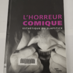 L’horreur comique: Esthétique du slapstick – Philippe-Alain Michaud Yann Beauvais Jean-Yves Jouannais