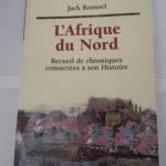 L’Afrique du Nord – Recueil de chroniques consacrées à son histoire – Jack Roussel