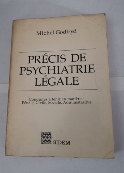 Précis de psychiatrie légale : conduites à tenir en matière pénale civile sociale administrative - Michel Godfryd