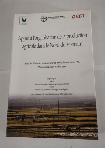 Appui à l'organisation de la production agricole dans le nord du Vietnam : actes du séminaire de lancement du projet financé par le FAC - Husson Olivier Jean-Christophe Castella