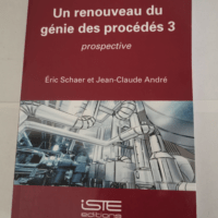 Un renouveau du génie des procédés 3: Prospective – Eric Schaer Jean-Claude André Jean-Charles Pomerol