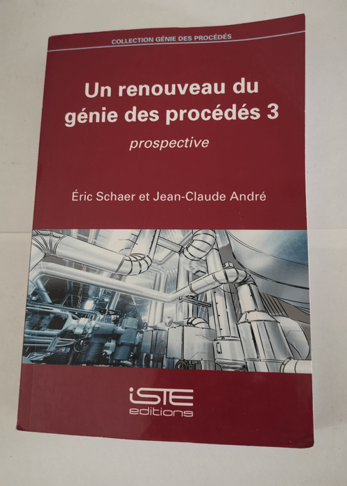 Un renouveau du génie des procédés 3: Prospective – Eric Schaer Jean-Claude André Jean-Charles Pomerol