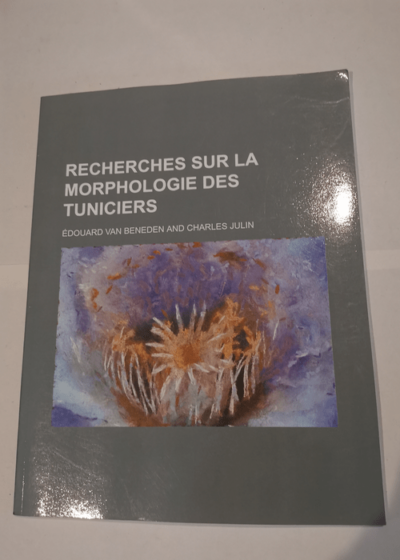 Recherches Sur La Morphologie Des Tuniciers - Edouard Van Beneden Charles Julin