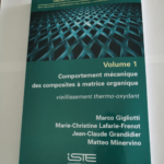 Durabilité et vieillissement des matériaux composites à matrice organique: Volume 1 Comportement mécanique des composites à matrice organique – Vieillissement thermo-oxydant – Marco G...