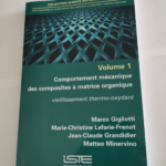 Durabilité et vieillissement des matériaux composites à matrice organique: Volume 1 Comportement mécanique des composites à matrice organique – Vieillissement thermo-oxydant – Marco G...