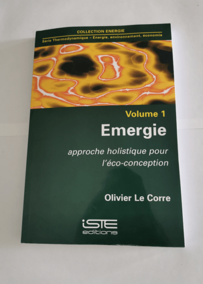 Émergie - Approche holistique pour l'éco conception - Volume 1 - Olivier Le Corre