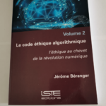 Le code éthique algorithmique – Volume 2 – Jérôme Béranger