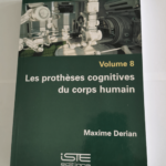 Les prothèses cognitives du corps humain – Volume 8 – Maxime Derian