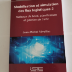 Modélisation et simulation des flux logistiques 2 – Jean-Michel Réveillac