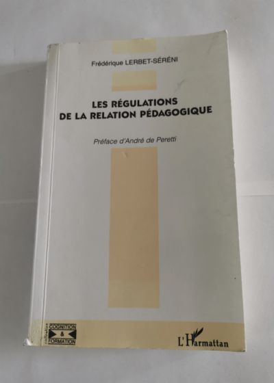 LES REGULATIONS DE LA RELATION PEDAGOGIQUE - Frédérique Lerbet-Séréni