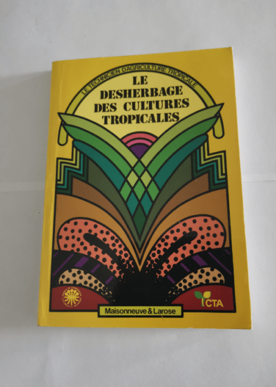 Le désherbage des cultures tropicales - E-M Lavabre