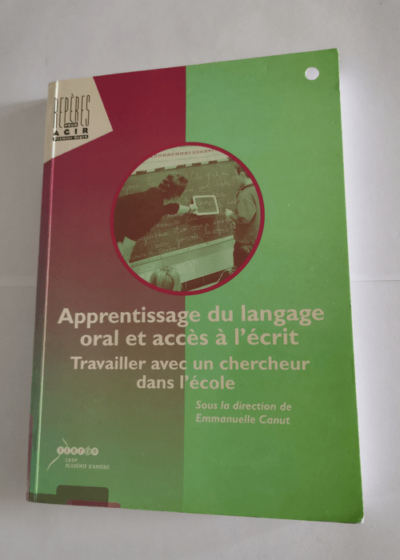 Apprentissage du langage oral et accès à l'écrit: Travailler avec un chercheur dans l'école - Emmanuelle Canut Collectif Laurence Lentin