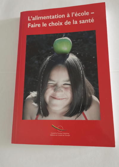 L'alimentation à l'école - Faire le choix de la santé: Rapport du Forum Européen Strasbourg 20-21 novembre 2003 - Ian Young Collectif