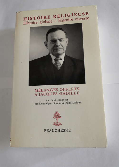 Histoire religieuse – Histoire globale – Histoire ouverte – Mélanges offerts à Jacques Gadille – Jean-Dominique Durand Régis Ladous