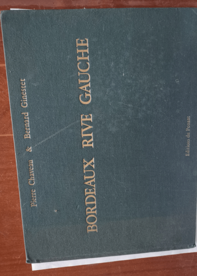 Bordeaux Rive Gauche. Mémoires de Garonne - CHAVEAU Pierre/GINESTET Bernard