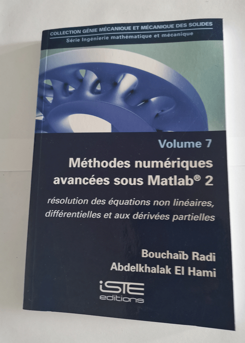 Ingénierie mathématique et mécanique: Volume 2 Méthodes numériques avancées sous Matlab® 2. Résolution des équations non linéaires différentielles et aux dérivées partielles – Bouchaïb Radi Abdelkhalak El Hami