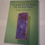 Ti Jean et le Pays de Nulle Part contes créoles 3 – Daniel HONORE