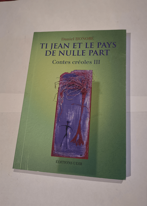 Ti Jean et le Pays de Nulle Part contes créoles 3 – Daniel HONORE