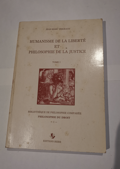 Humanisme de la liberté et philosophie de la justice (Bibliothèque de philosophie comparée) – Jean-Marc Trigeaud