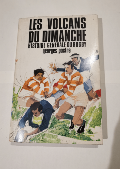 Histoire generale du rugby. tome II. les volcans du dimanche. - Georges Pastre