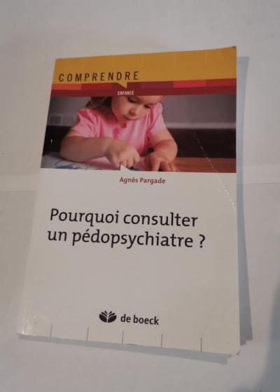 Pourquoi consulter un pédopsychiatre ? - Agnès Pargade