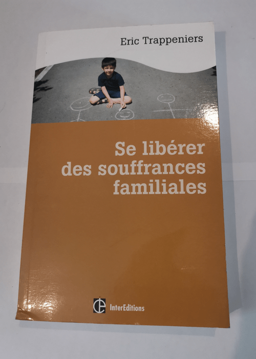 Se libérer des souffrances familiales – Éric Trappeniers