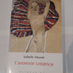 L’ Anorexie créatrice – Isabelle Meuret Belinda Cannone