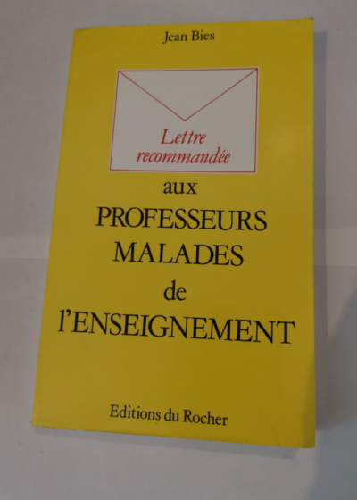 Lettre recommandée aux professeurs malades de l'enseignement - Jean Biès