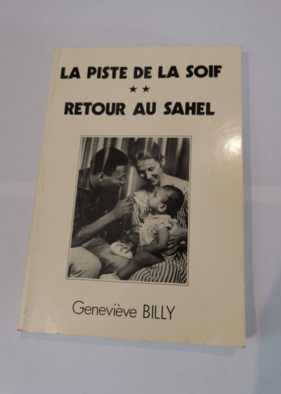 Retour au Sahel - La Piste de la soif - Geneviève Billy