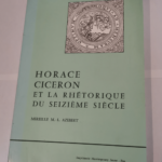 Horace Cicéron et la rhétorique du Seizième siècle – L’influence d’Horace et de Cicéron sur les arts de rhétorique première et seconde sur les arts poétiques du XVIe siècle ...