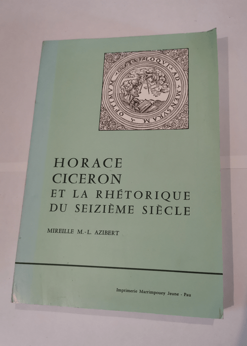 Horace Cicéron et la rhétorique du Seizièm...