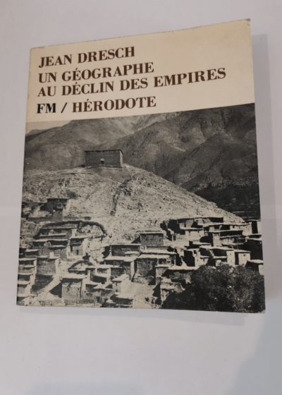 Un géographe au déclin des empires - DRESCH JEAN