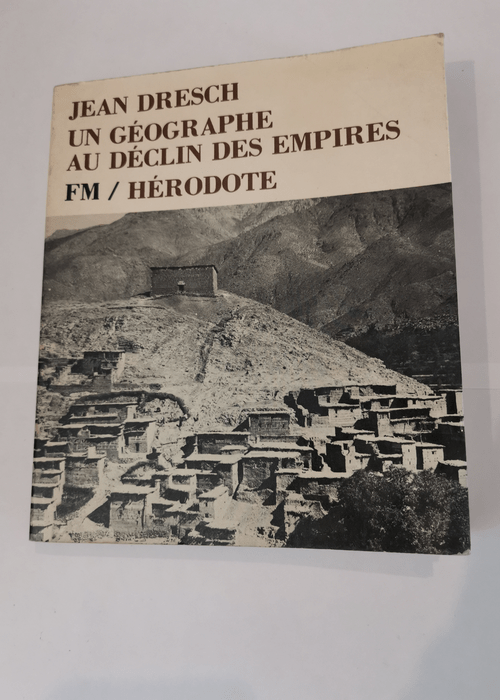 Un géographe au déclin des empires – DRESCH JEAN