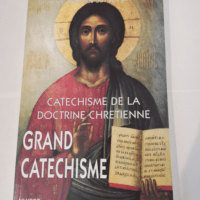 Catechisme de la doctrine chretienne – grand catechisme – Collectif