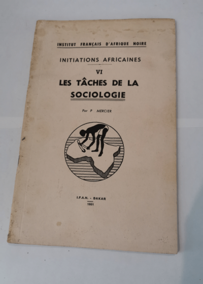 INITIATIONS AFRICAINES - VI - LES TACHES DE LA SOCIOLOGIE - MERCIER P.