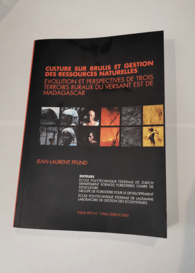 Culture sur brulis et gestion des ressources naturelles : évolution et perspectives de trois terroirs ruraux du versant Est de Madagascar - Pfund Jean-Laurent