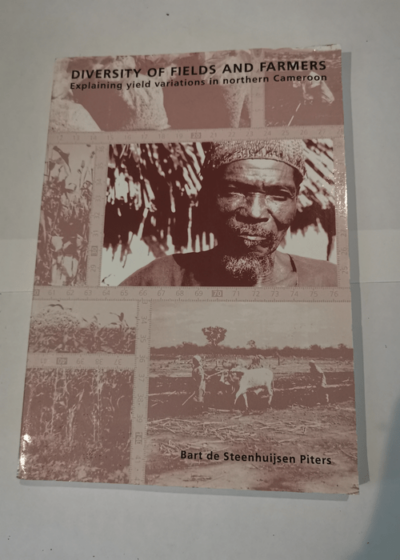 Diversity of Fields and Farmers : Explaining Yield Variations in Northern Cameroon - C.B. De Steenhuijsen Piters