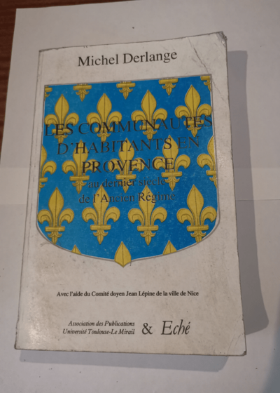 Les communautés d'habitants en Provence : au dernier siècle de l'Ancien Régime - Derlange Michel