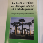 La forêt et l’Etat en Afrique sèche et à Madagascar : Changer de politique forestières – Gérard Buttoud