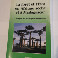 La forêt et l’Etat en Afrique sèche et à Madagascar : Changer de politique forestières – Gérard Buttoud