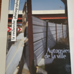 la recherche photographique 17 – Autopsies de la ville –