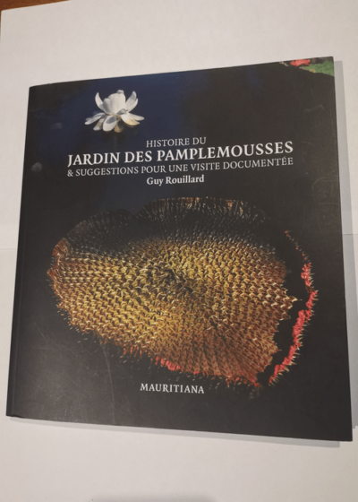 Histoire du Jardin des Pamplemousses & suggestions pour une visite documentée - Guy Rouillard