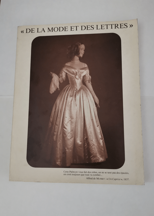 De la mode et des lettres. Du XVIIIe à nos jours – Madeleine Delpierre Guillaume Garnier Musée de la Mode et du Costume (Paris)