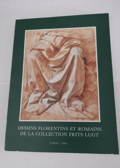 Dessins florentins et romains de la collection Frits Lugt : Exposition Institut néerlandais... Paris 12 avril-27 mai 1984 - James Byam Shaw Institut néerlandais