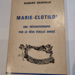 Marie-Clotilde une psychothérapie par le rêve éveillé dirigé – Robert Desoille