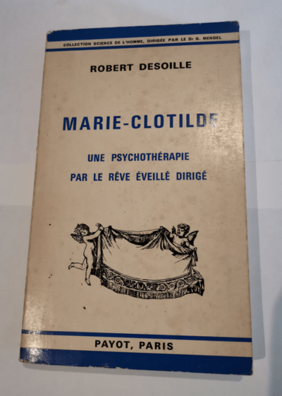 Marie-Clotilde une psychothérapie par le rêve éveillé dirigé - Robert Desoille