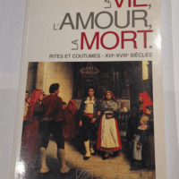 La vie l’amour la mort: Rites et coutum...